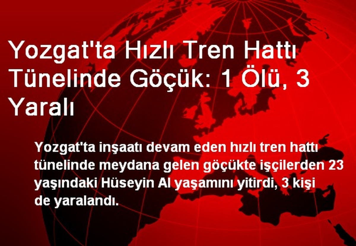 Yozgat\'ta Hızlı Tren Hattı Tünelinde Göçük: 1 Ölü, 3 Yaralı