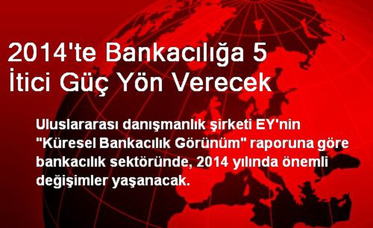 2014\'te Bankacılığa 5 İtici Güç Yön Verecek