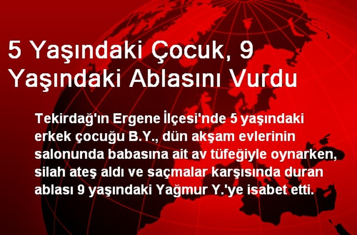 5 Yaşındaki Çocuk, 9 Yaşındaki Ablasını Vurdu