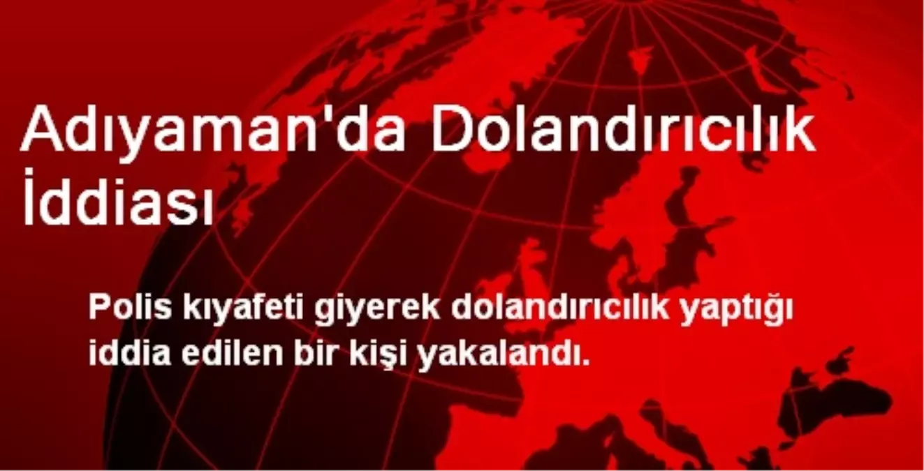 Adıyaman\'da Dolandırıcılık İddiası