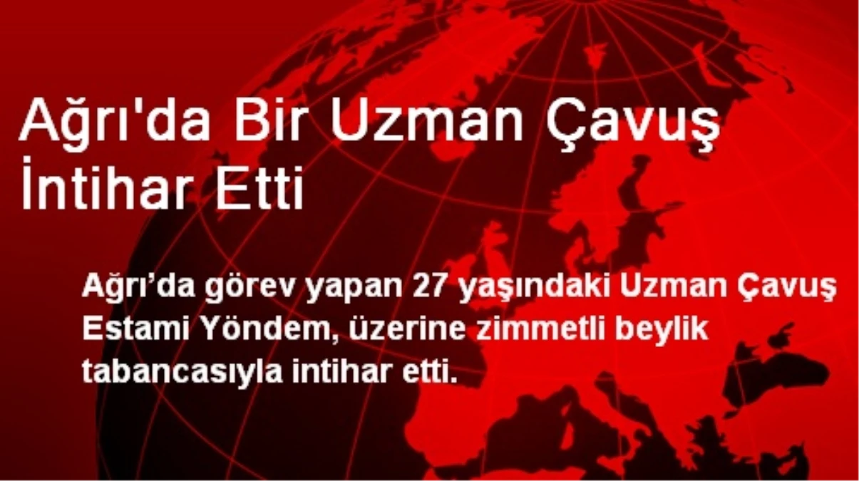 Ağrı\'da Bir Uzman Çavuş İntihar Etti