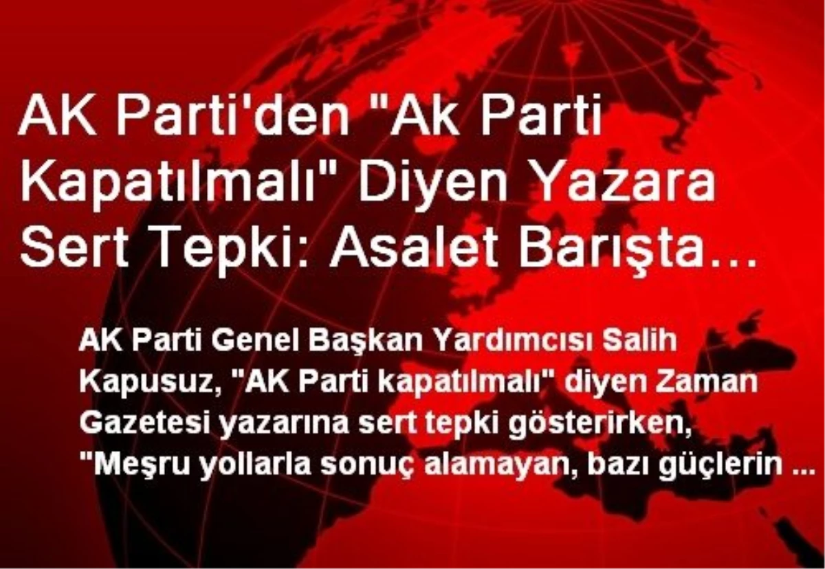 AK Parti\'den "Ak Parti Kapatılmalı" Diyen Yazara Sert Tepki: Asalet Barışta Değil, Savaşta Ortaya...