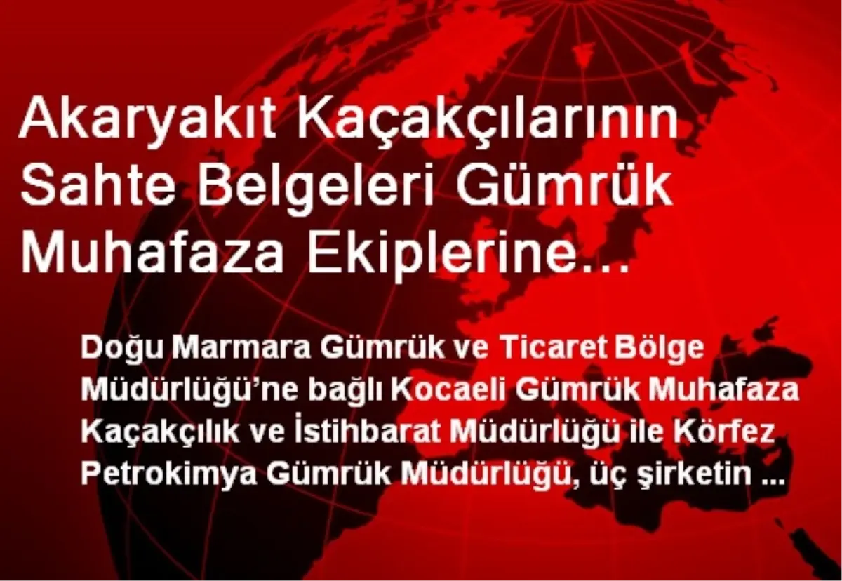 Akaryakıt Kaçakçılarının Sahte Belgeleri Gümrük Muhafaza Ekiplerine Takıldı