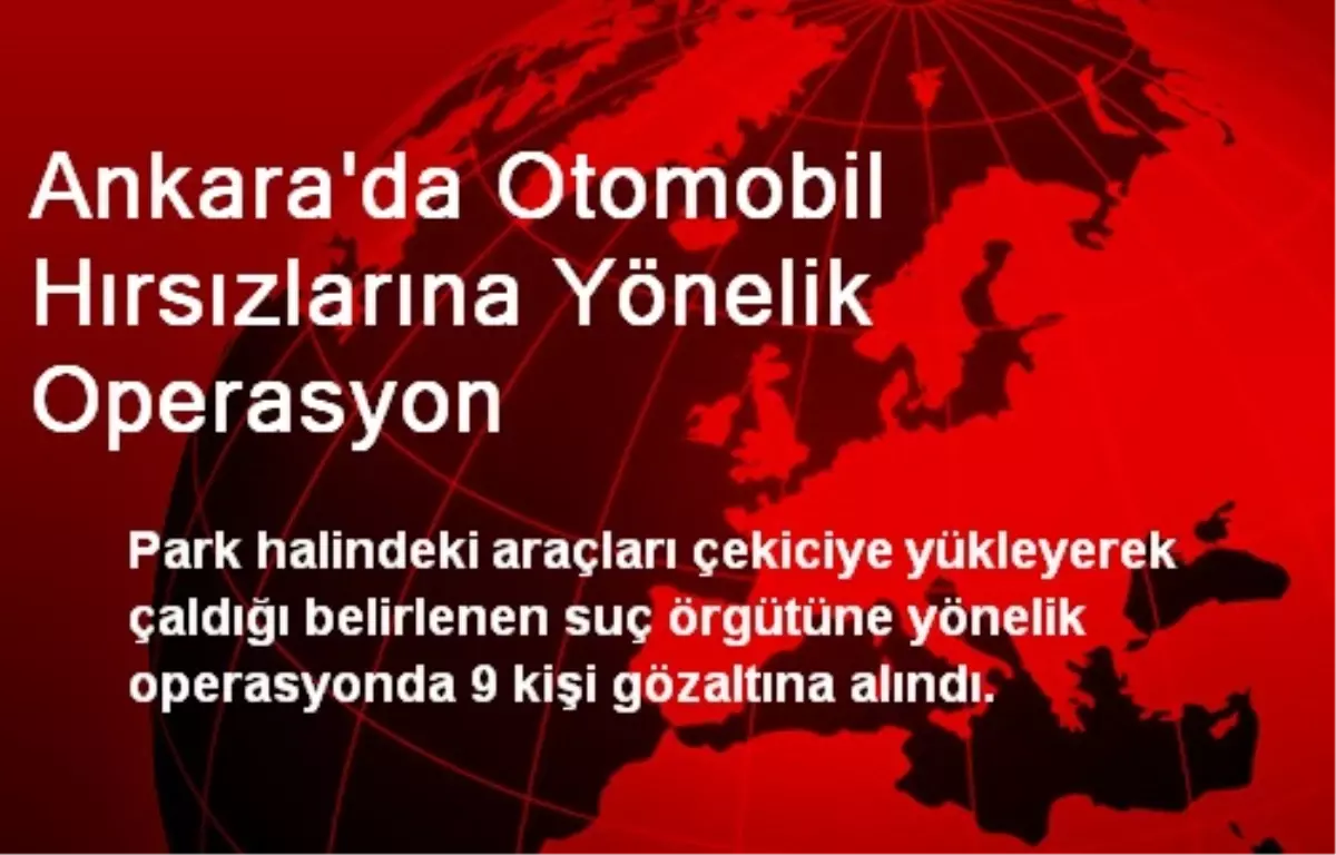 Ankara\'da Otomobil Hırsızlarına Yönelik Operasyon