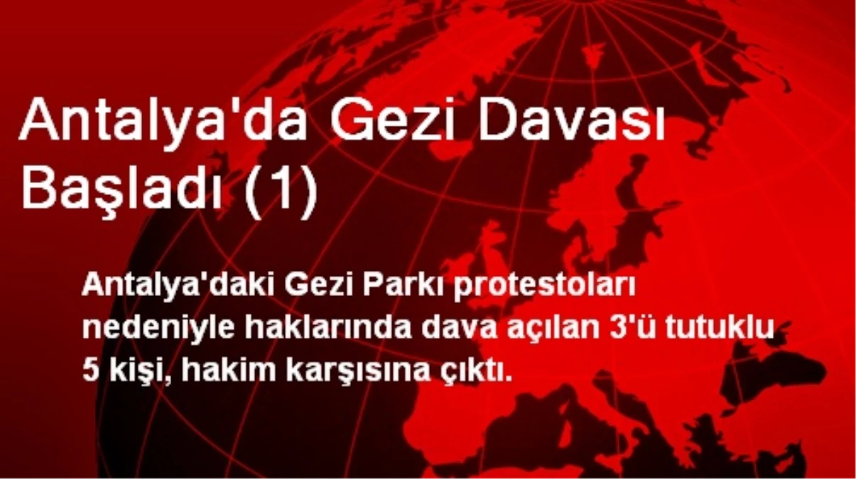 Antalya\'da Gezi Davası Başladı