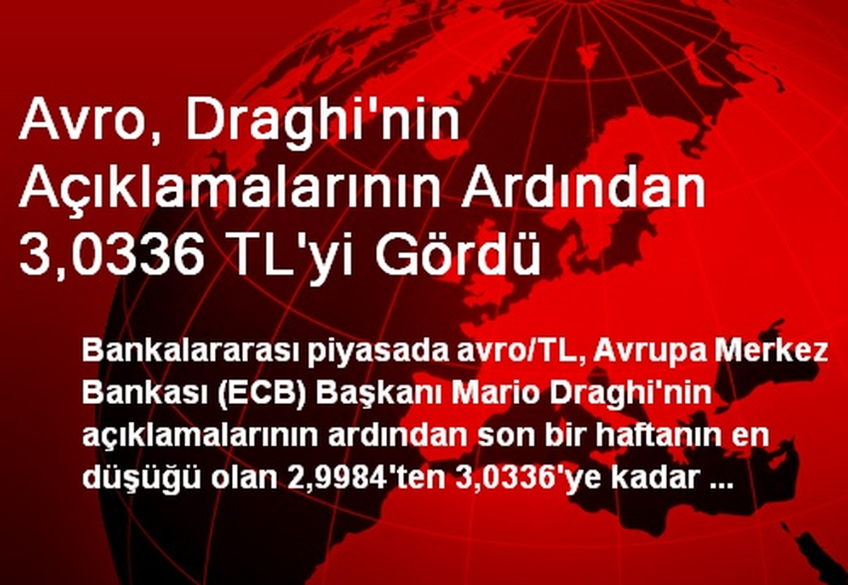Avro, Draghi\'nin Açıklamalarının Ardından 3,0336 TL\'yi Gördü