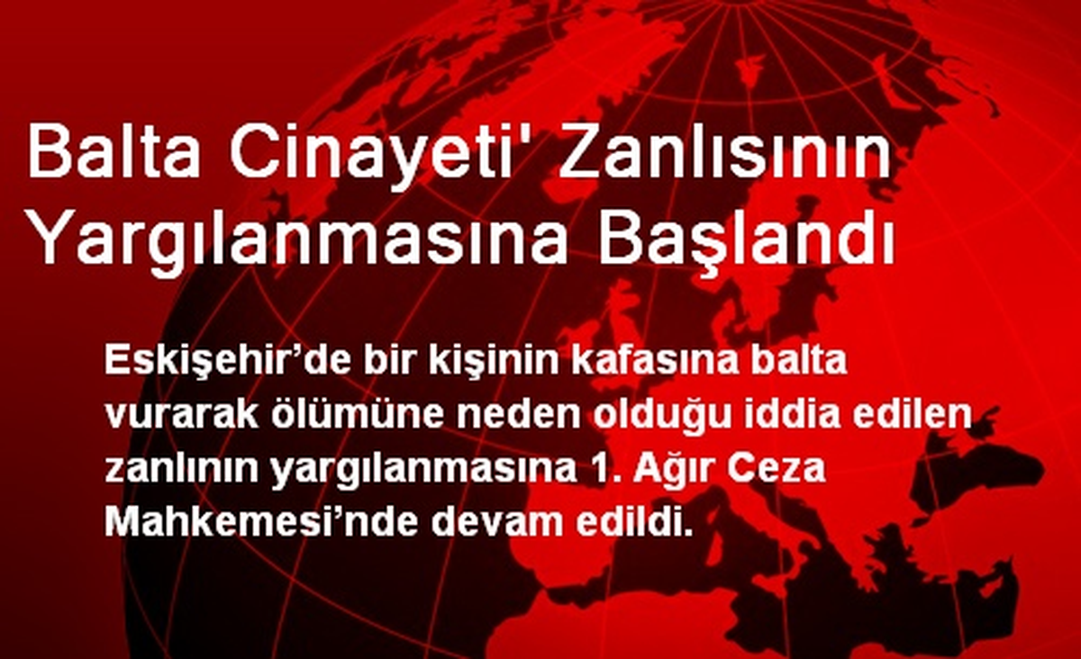 Balta Cinayeti\' Zanlısının Yargılanmasına Başlandı