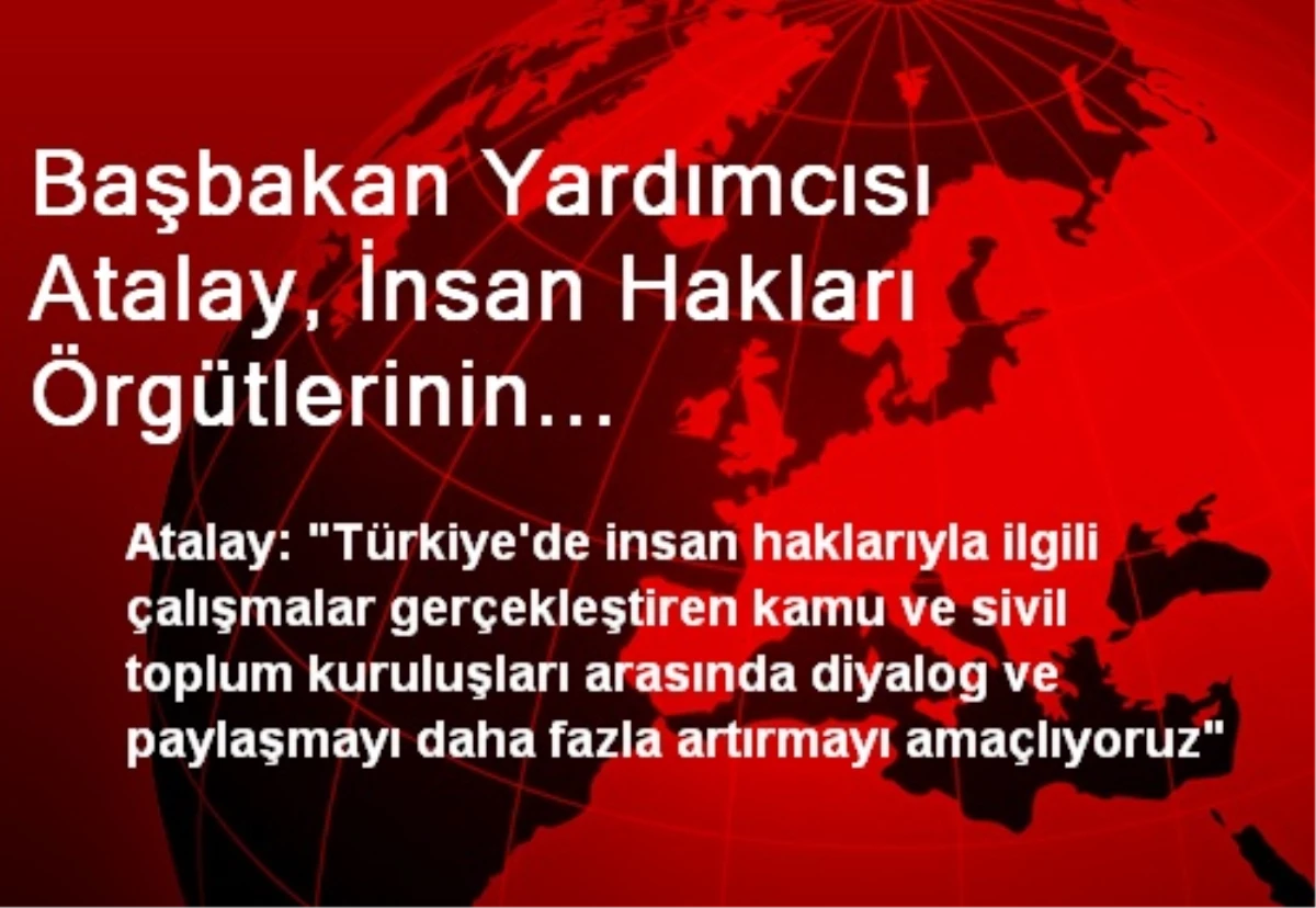 Başbakan Yardımcısı Atalay, İnsan Hakları Örgütlerinin Temsilcileriyle Bir Araya Geldi