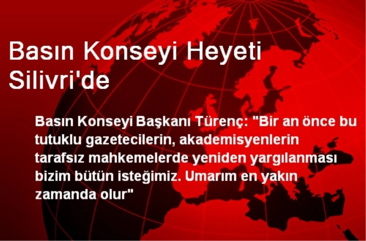 Basın Konseyi Heyeti Silivri\'de