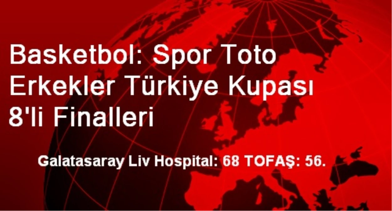 Basketbol: Spor Toto Erkekler Türkiye Kupası 8\'li Finalleri