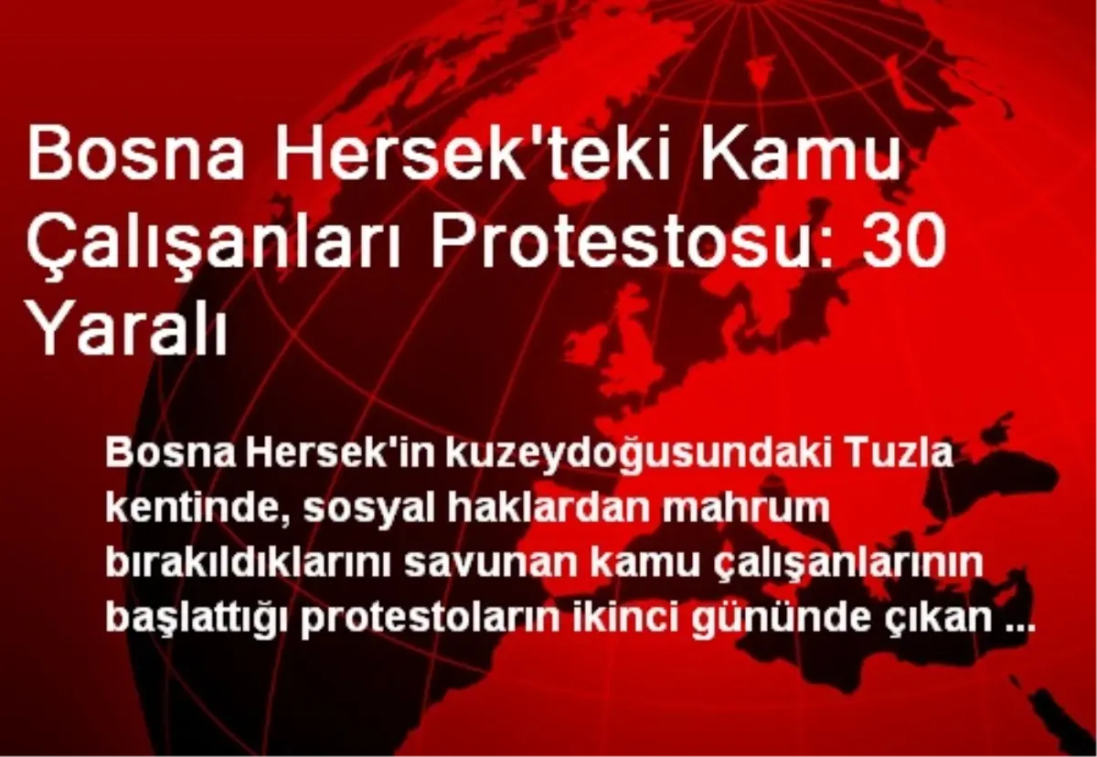 Bosna Hersek\'teki Kamu Çalışanları Protestosu: 30 Yaralı