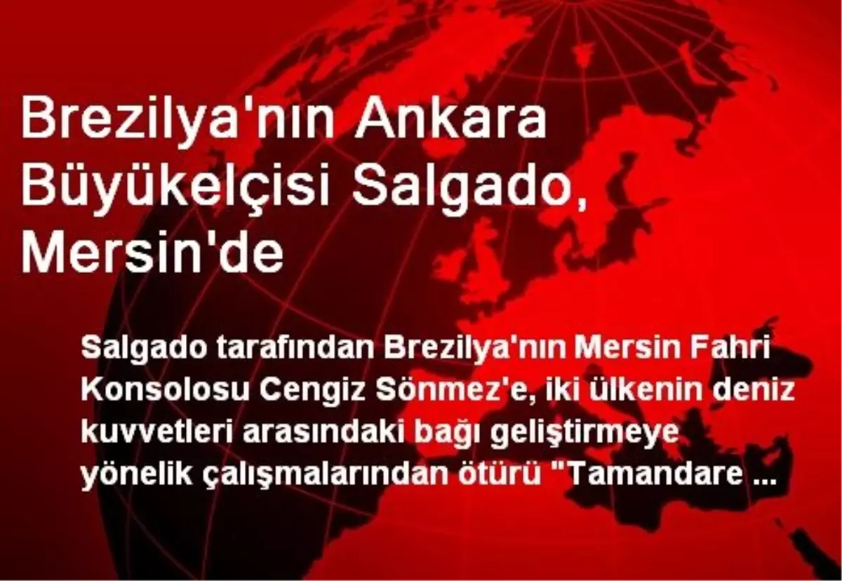 Brezilya\'nın Ankara Büyükelçisi Salgado, Mersin\'de