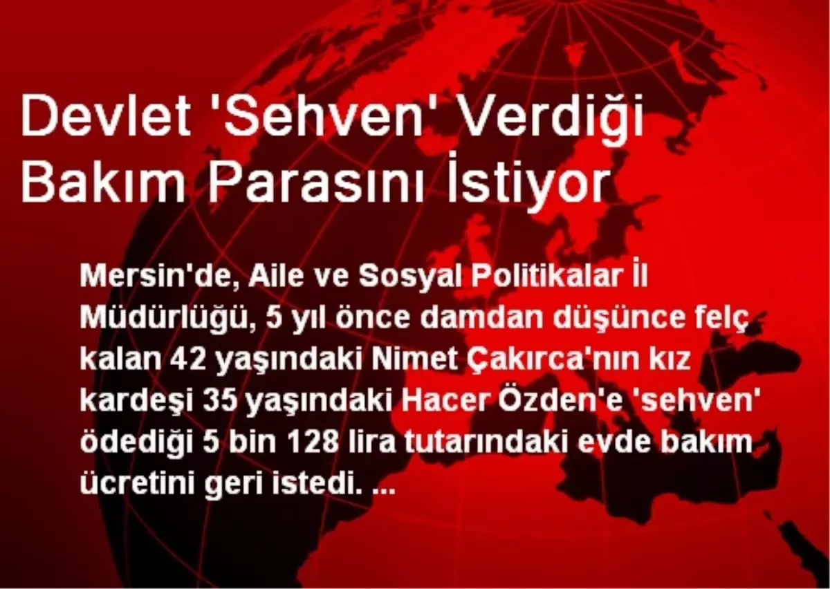 Devlet \'Sehven\' Verdiği Bakım Parasını İstiyor