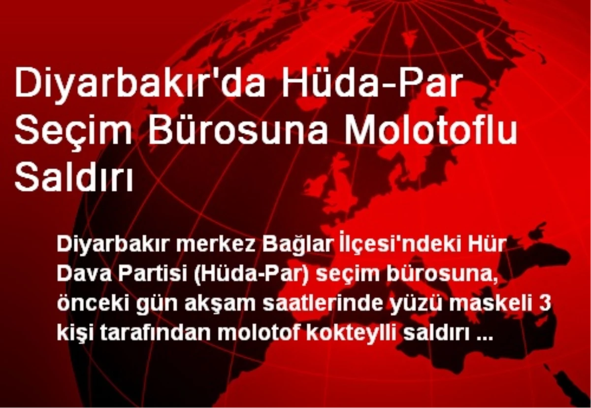 Diyarbakır\'da Hüda-Par Seçim Bürosuna Molotoflu Saldırı