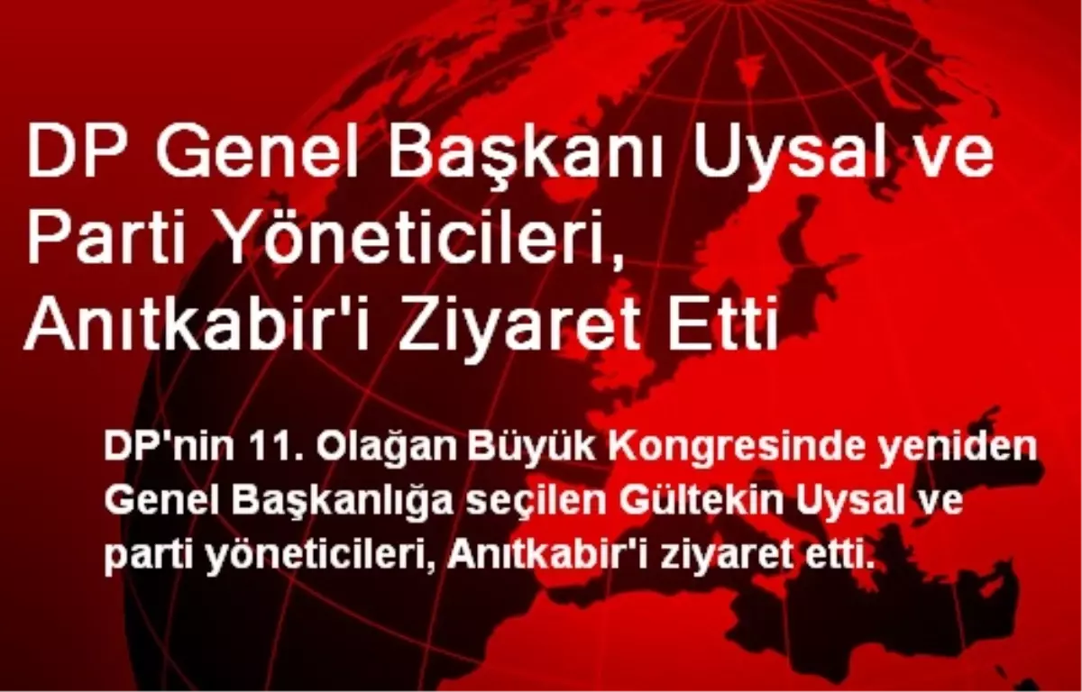 DP Genel Başkanı Uysal ve Parti Yöneticileri, Anıtkabir\'i Ziyaret Etti