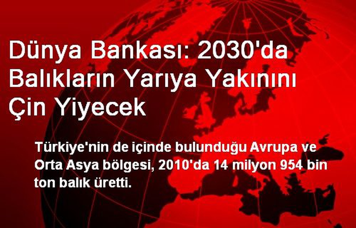 Dünya Bankası: 2030\'da Balıkların Yarıya Yakınını Çin Yiyecek