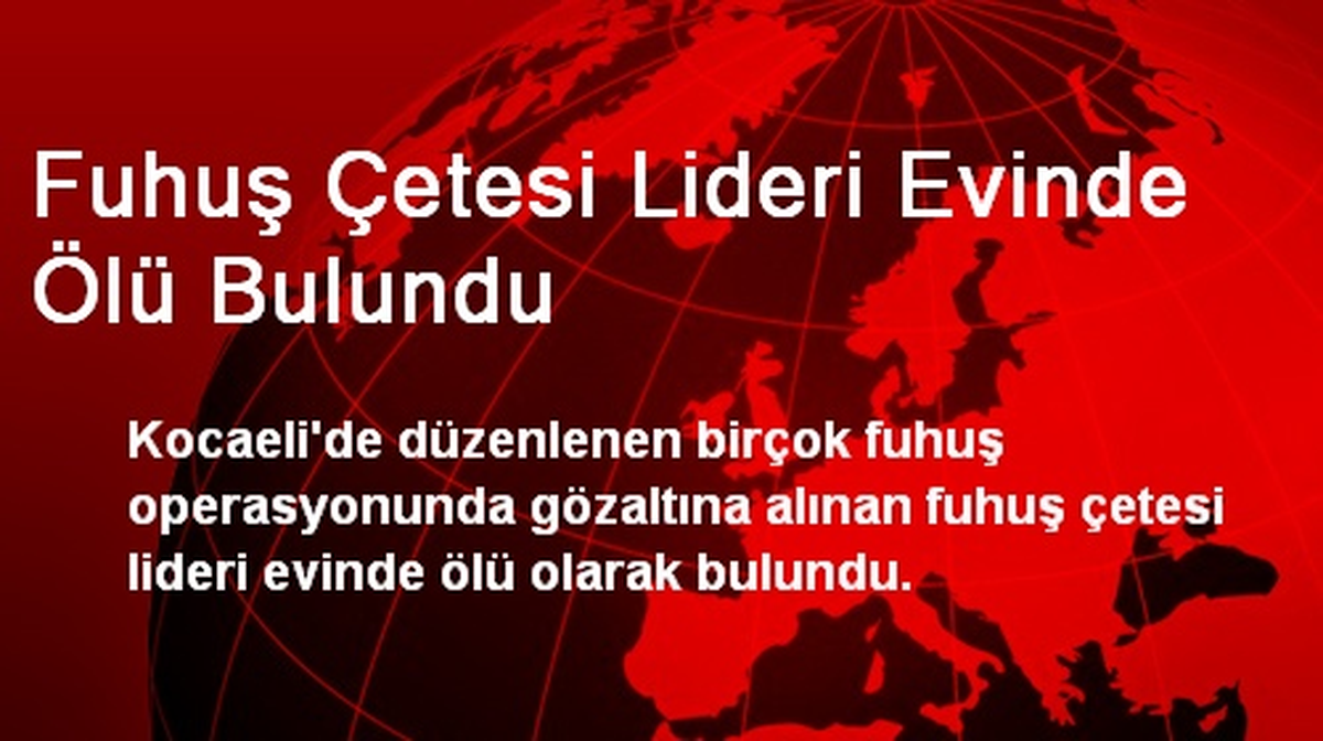 Fuhuş Çetesi Lideri Evinde Ölü Bulundu
