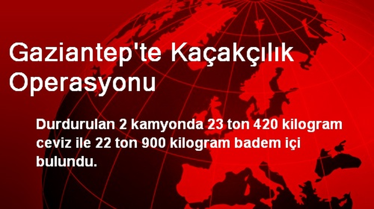 Gaziantep\'te Kaçakçılık Operasyonu