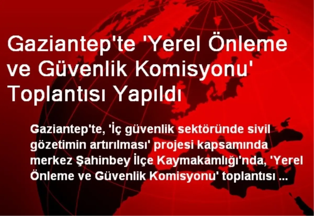 Gaziantep\'te \'Yerel Önleme ve Güvenlik Komisyonu\' Toplantısı Yapıldı