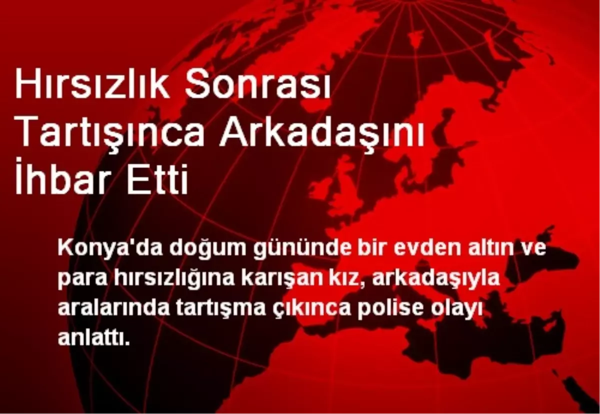 Hırsızlık Sonrası Tartışınca Arkadaşını İhbar Etti