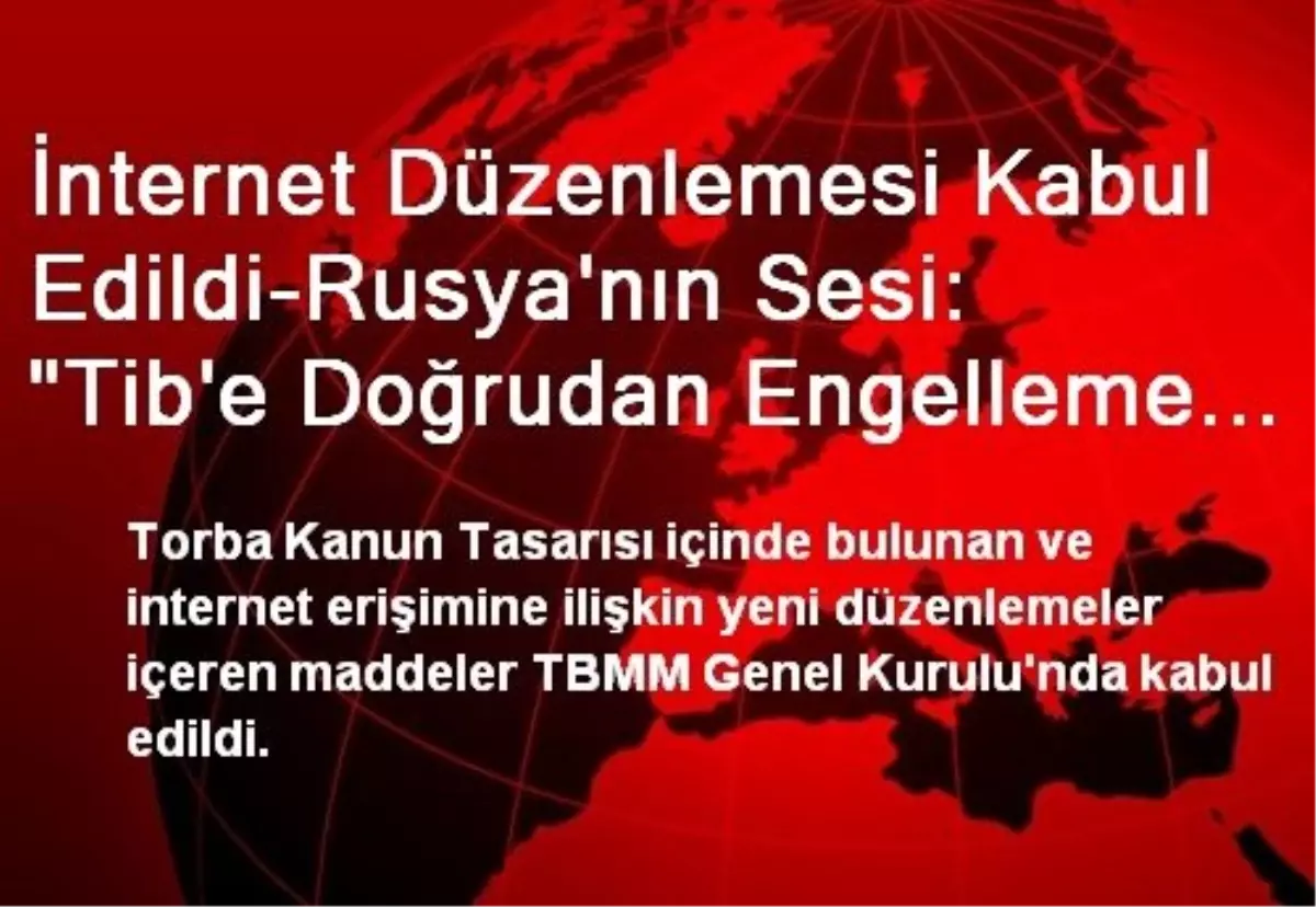 İnternet Düzenlemesi Kabul Edildi-Rusya\'nın Sesi: "Tib\'e Doğrudan Engelleme Yetkisi