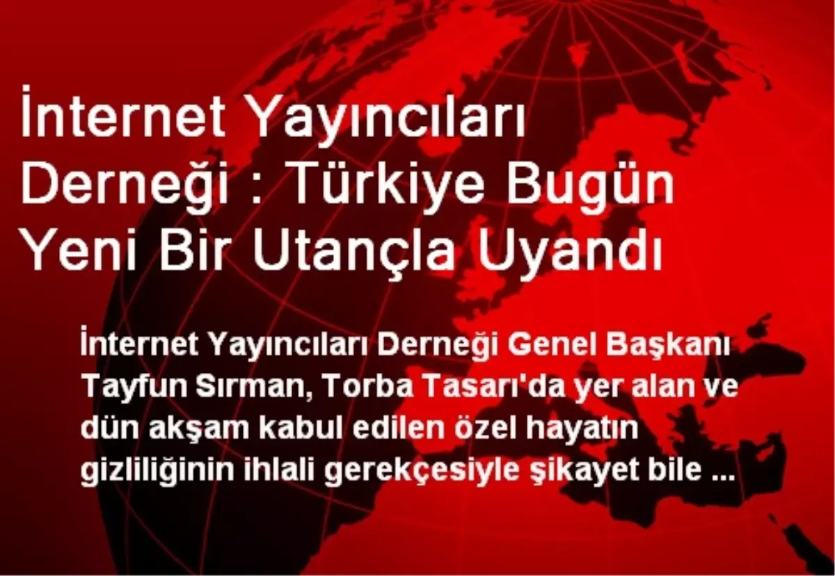 İnternet Yayıncıları Derneği : Türkiye Bugün Yeni Bir Utançla Uyandı