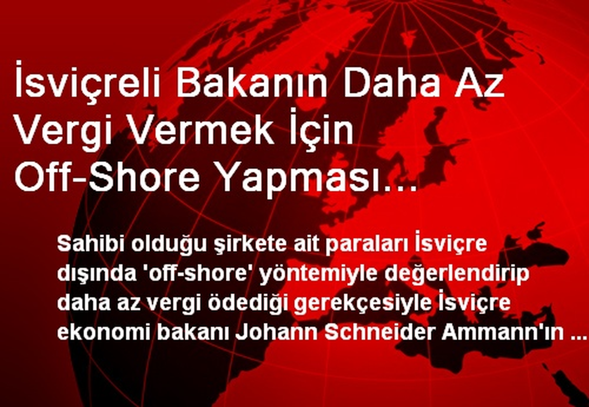 İsviçreli Bakanın Daha Az Vergi Vermek İçin Off-Shore Yapması Solcuları Kızdırdı