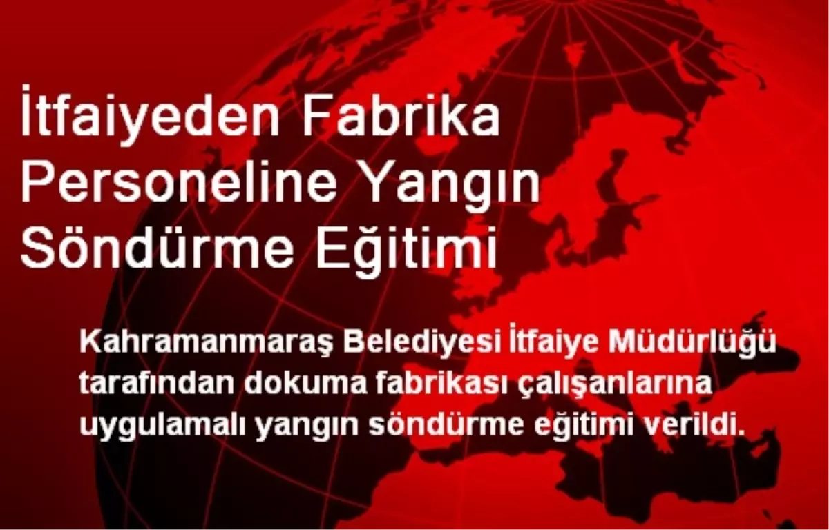 İtfaiyeden Fabrika Personeline Yangın Söndürme Eğitimi