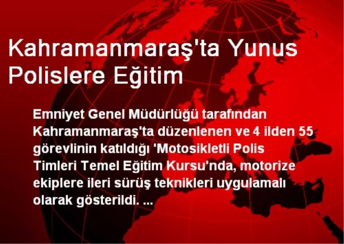 Kahramanmaraş\'ta Yunus Polislere Eğitim