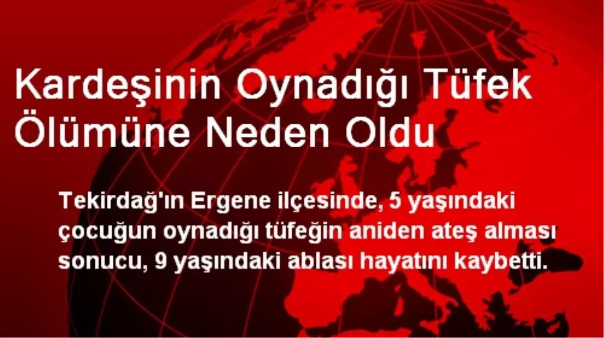 Kardeşinin Oynadığı Tüfek Ölümüne Neden Oldu