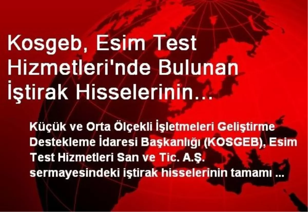 Kosgeb, Esim Test Hizmetleri\'nde Bulunan İştirak Hisselerinin Tamamını Satacak