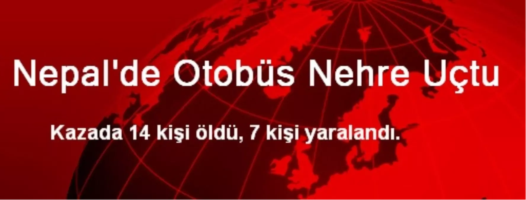 Nepal\'de Otobüs Nehre Uçtu: 14 Ölü, 7 Yaralı