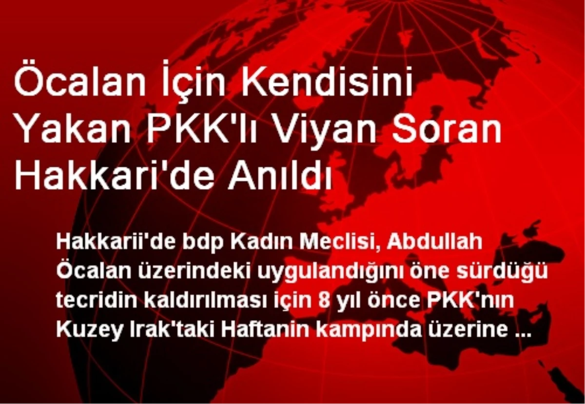 Öcalan İçin Kendisini Yakan PKK\'lı Viyan Soran Hakkari\'de Anıldı