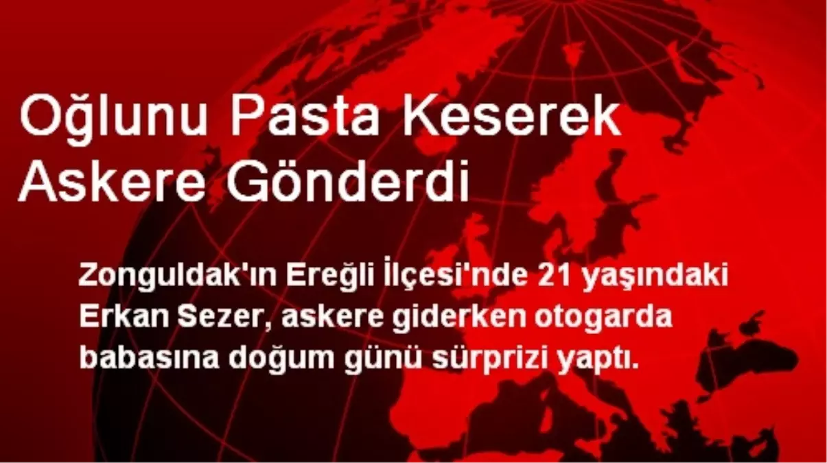 Oğlunu Pasta Keserek Askere Gönderdi