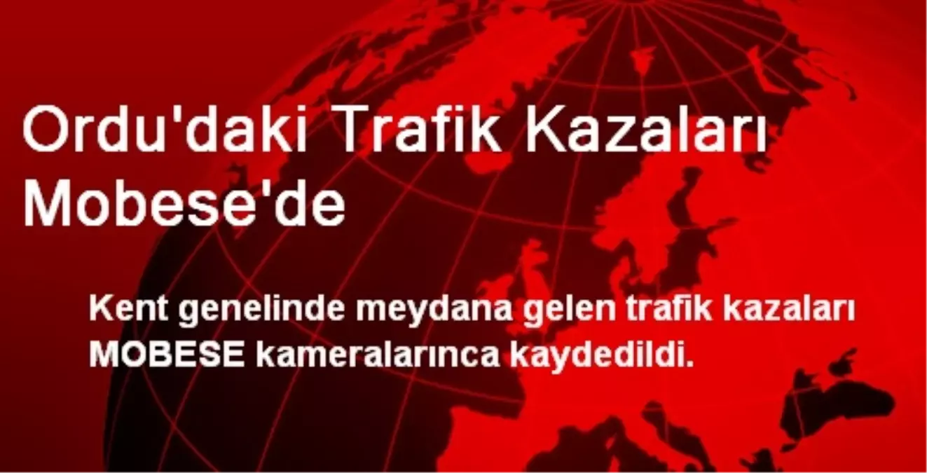 Ordu\'daki Trafik Kazaları Mobese\'de