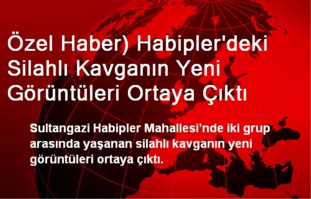 Habipler\'deki Silahlı Kavganın Yeni Görüntüleri Ortaya Çıktı