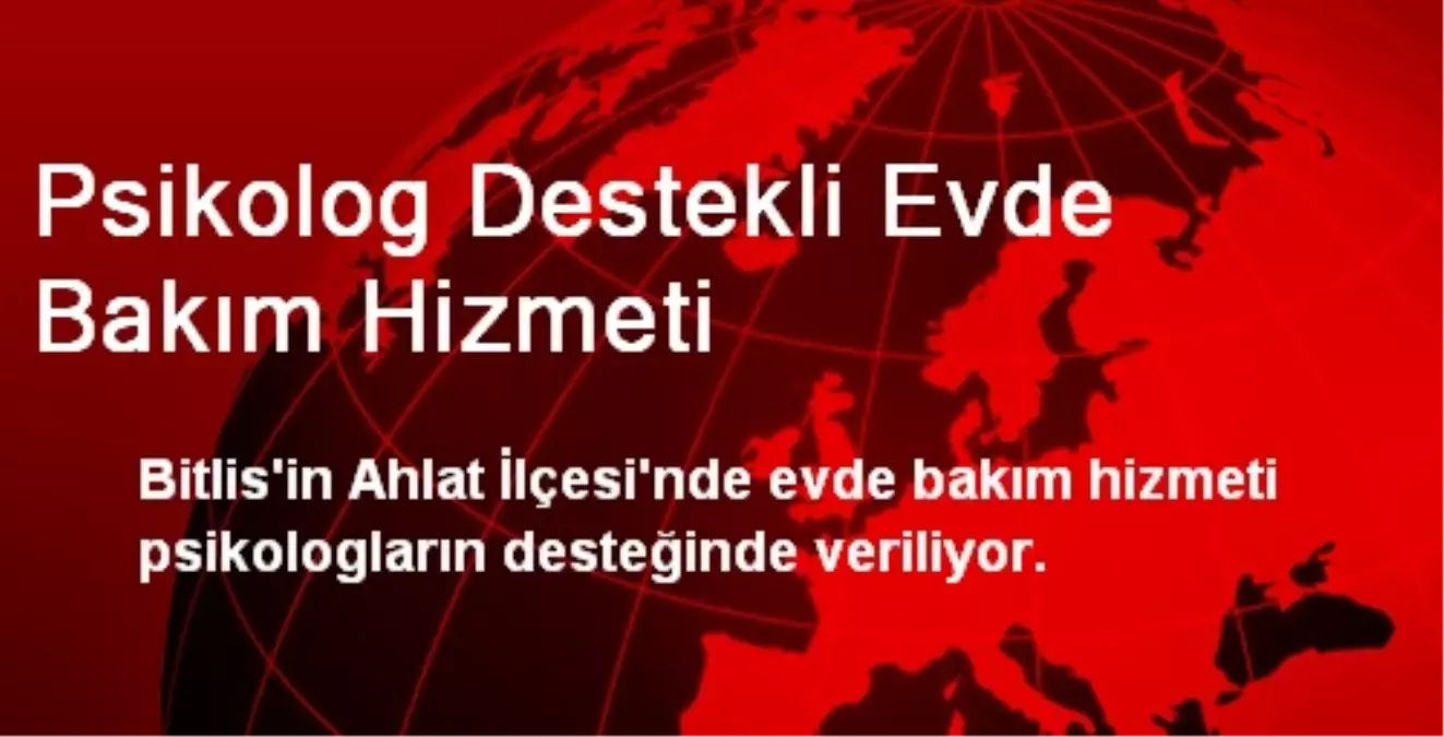 Psikolog Destekli Evde Bakım Hizmeti