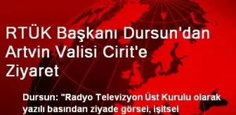 RTÜK Başkanı Dursun'dan Artvin Valisi Cirit'e Ziyaret