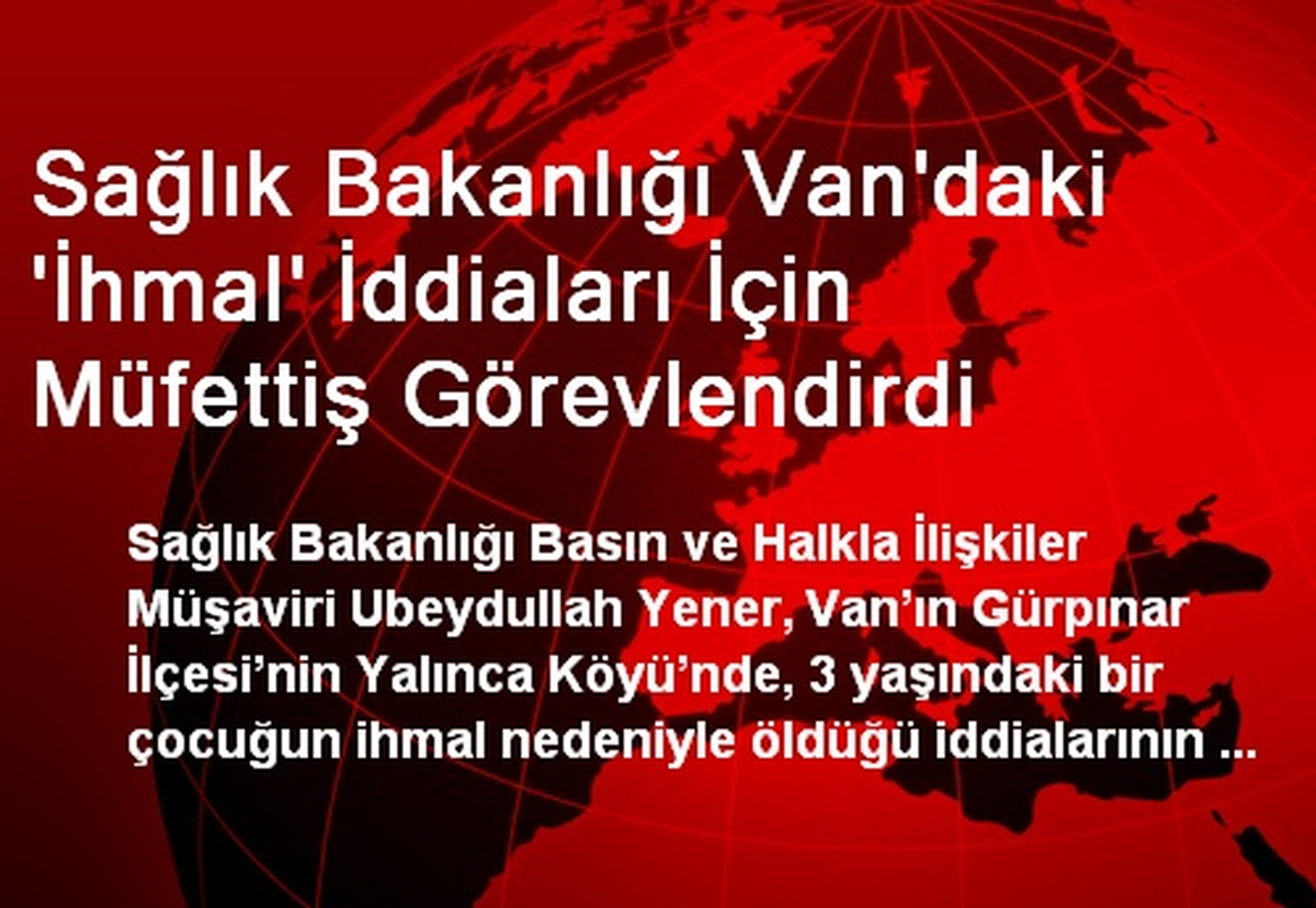 Sağlık Bakanlığı Van\'daki \'İhmal\' İddiaları İçin Müfettiş Görevlendirdi