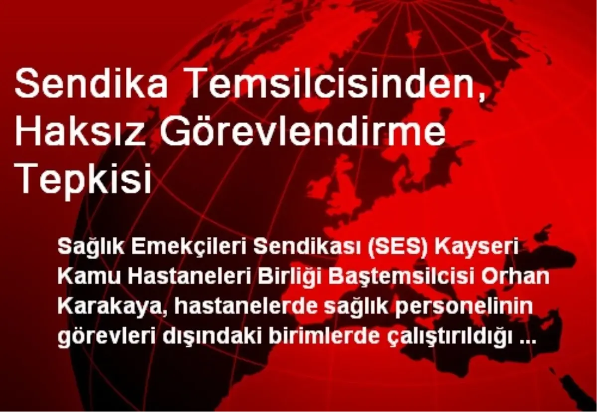 Sendika Temsilcisinden, Haksız Görevlendirme Tepkisi