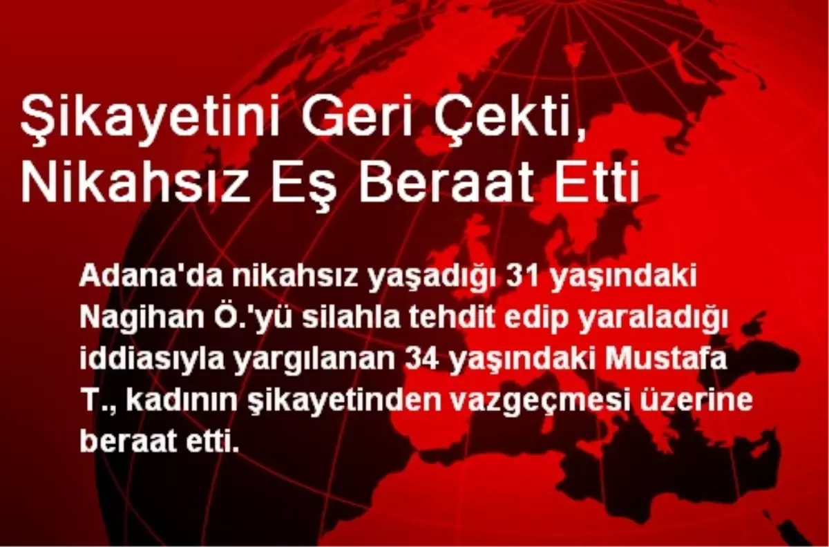 Şikayetini Geri Çekti, Nikahsız Eş Beraat Etti