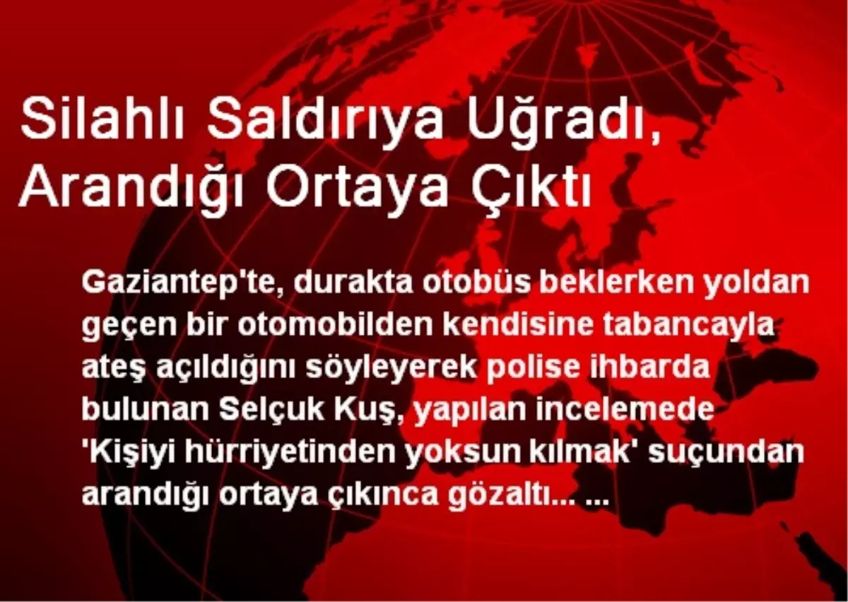 Silahlı Saldırıya Uğradı, Arandığı Ortaya Çıktı