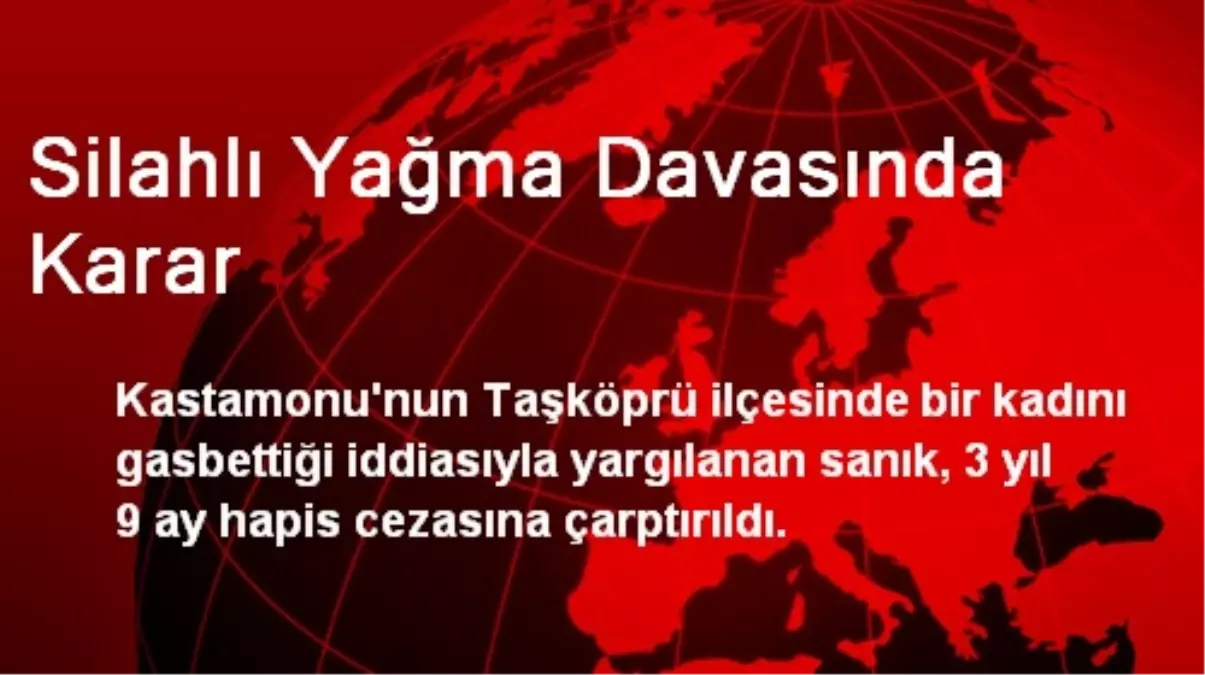 Taşköprü\'de Silahlı Yağma Davasında Karar