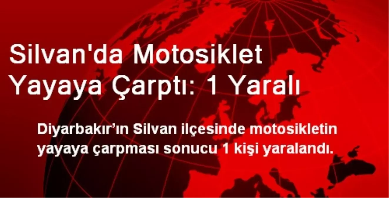 Silvan\'da Motosiklet Yayaya Çarptı: 1 Yaralı