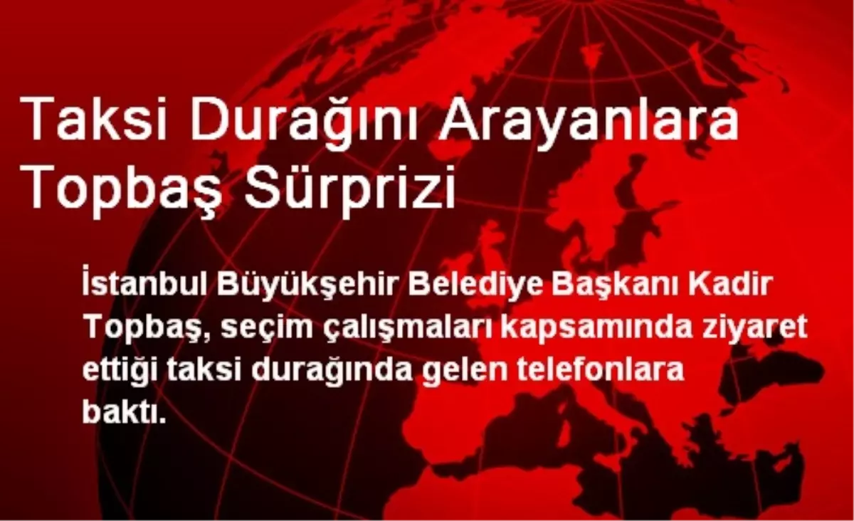 Taksi Durağını Arayanlara Topbaş Sürprizi