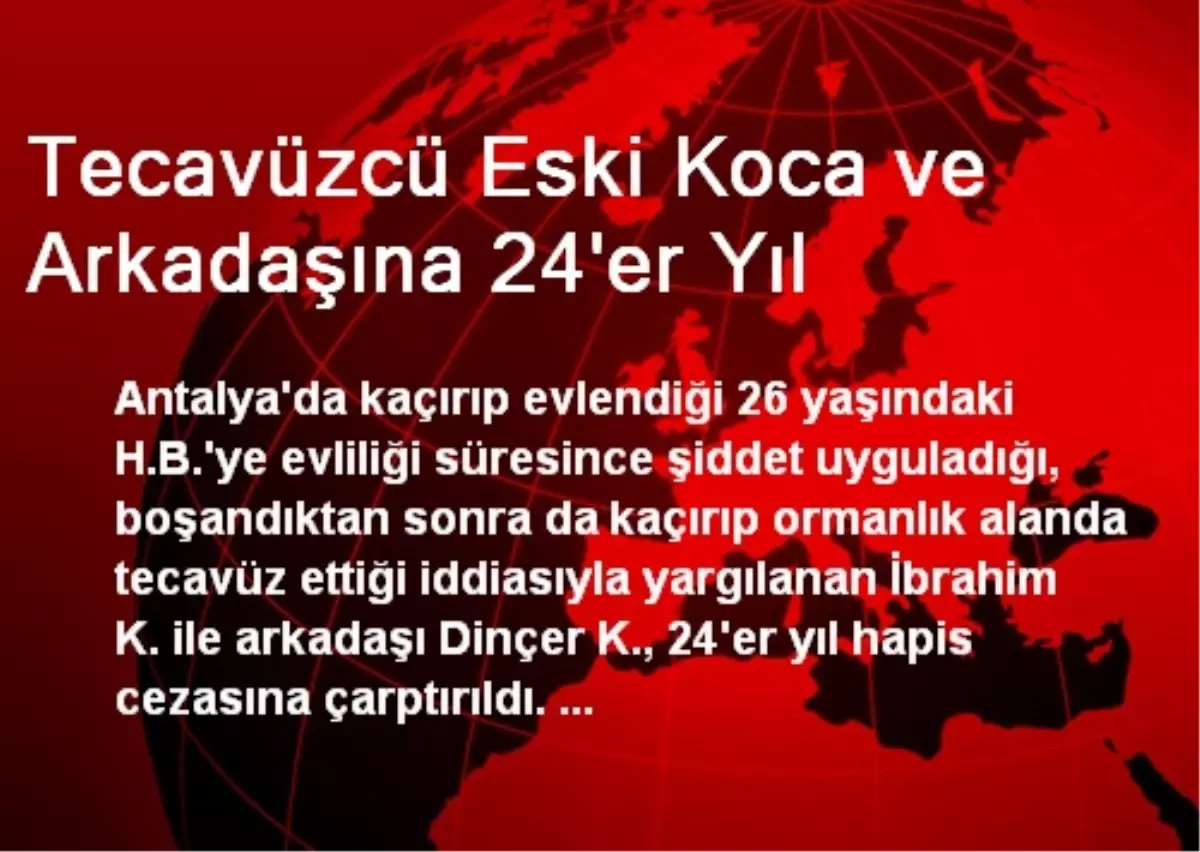 Tecavüzcü Eski Koca ve Arkadaşına 24\'er Yıl