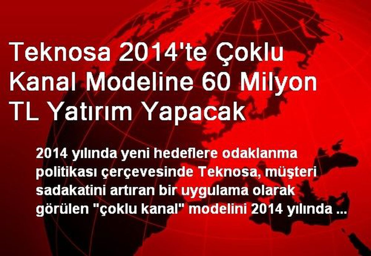 Teknosa 2014\'te Çoklu Kanal Modeline 60 Milyon TL Yatırım Yapacak