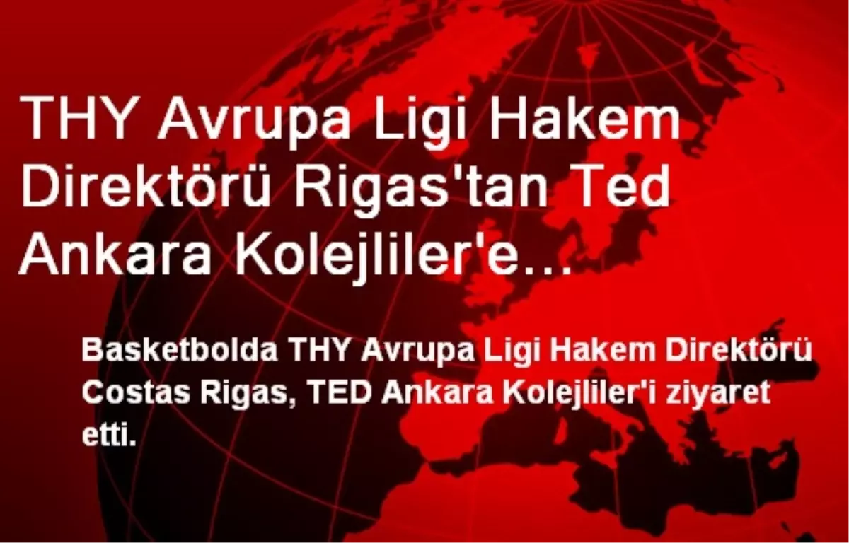 THY Avrupa Ligi Hakem Direktörü Rigas\'tan Ted Ankara Kolejliler\'e Ziyaret