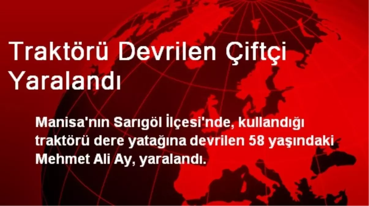 Traktörü Devrilen Çiftçi Yaralandı