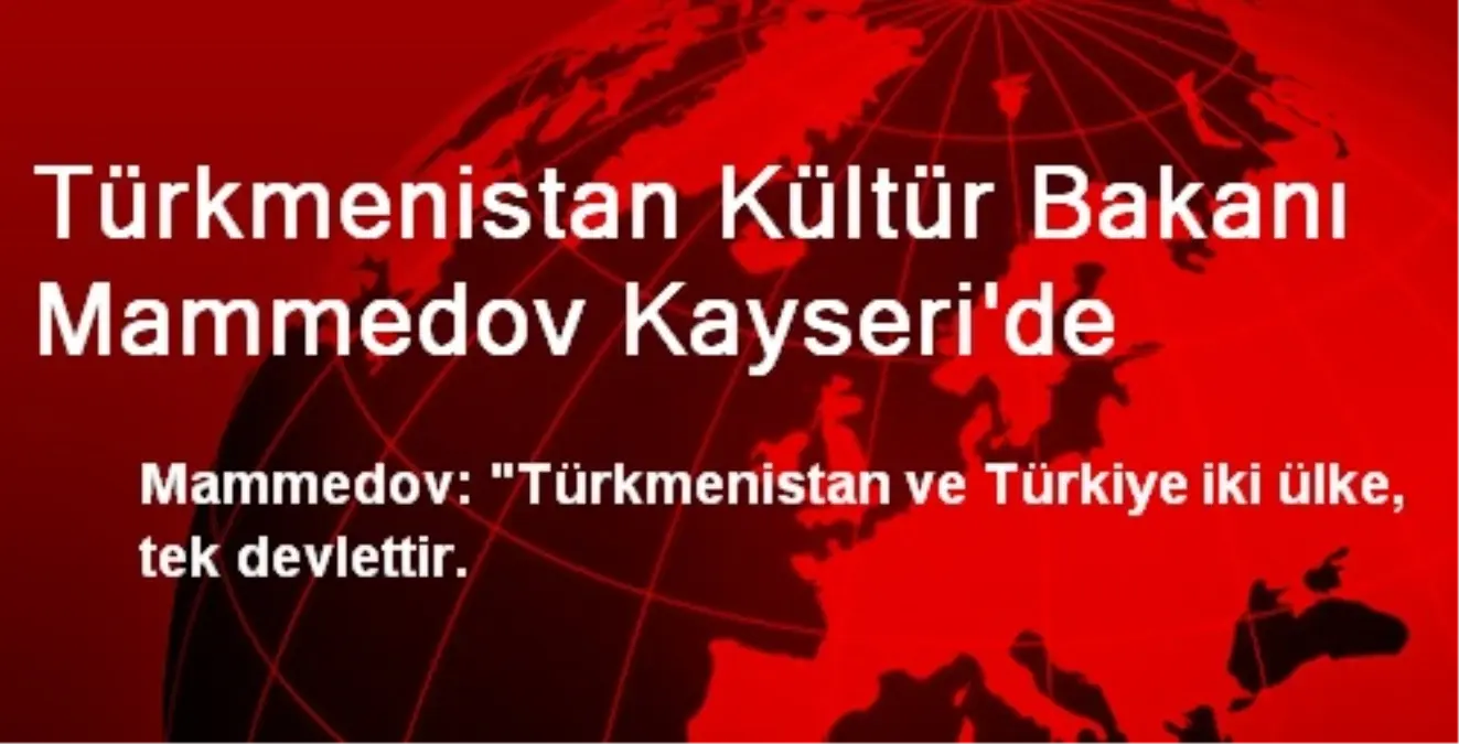 Türkmenistan Kültür Bakanı Mammedov Kayseri\'de